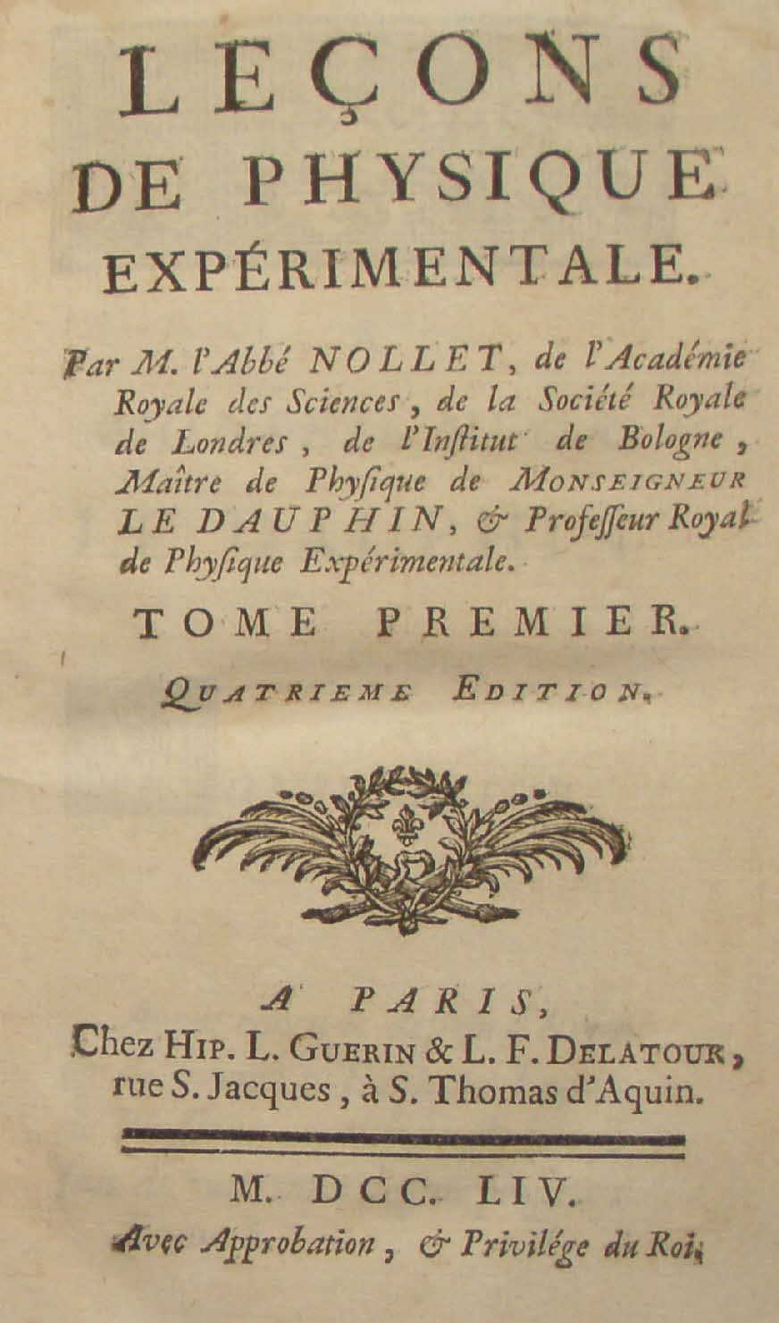 Jean-Antoine Nollet (Abb� Nollet, * 19. November 1700 in Pimprez bei Noyon; � 24. April 1770 in Paris) war Geistlicher und der erste franz�sische Professor f�r Experimentalphysik.
Die von Jean-Antoine Nollet publizierten Schriften sind nachfolgend aufgef�hrt.
- Lecons de physique experimentale, 6 B�nde, 4. Auflage 1754-1764, englische Ausgabe London 1752, italienisch Neapel 1780, deutsche �bersetzung: Vorlesungen der durch Versuche best�tigten Naturlehre, Erfurt 1773-1776, 2 B�nde - F�nf B�cher mit Widmung an den Dauphin im ersten Buch. 
F�nf B�nde - 
Gr��e 18 x 10 x 4 cm  480 Seiten  jedes Buch  -  59 € mtl./K 650 €